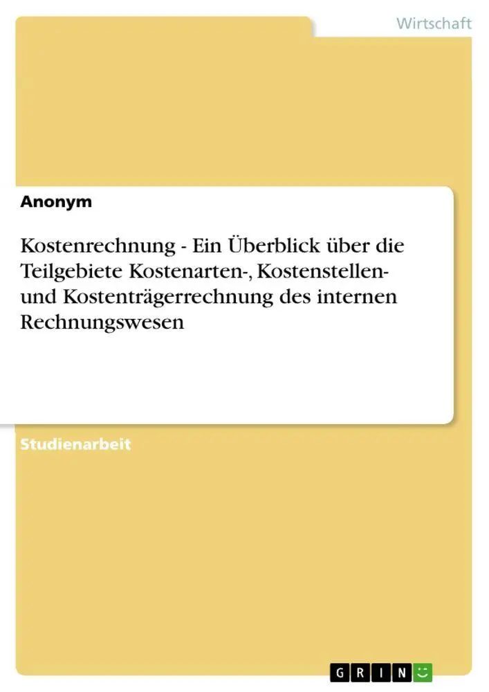 Kostenrechnung - Ein Überblick über die Teilgebiete Kostenarten-, Kostenstellen- und Kostenträgerrechnung des internen Rechnungswesen | Anonymous | Taschenbuch | 16 S. | Deutsch | 2010 | GRIN Verlag - Anonymous
