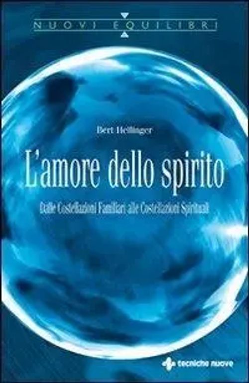 L' amore dello spirito. Dalle costellazioni familiari alle costellazioni spirituali | Bert Hellinger | Taschenbuch | Nuovi equilibri | Italienisch | 2010 | Tecniche Nuove | EAN 9788848122696 - Hellinger, Bert