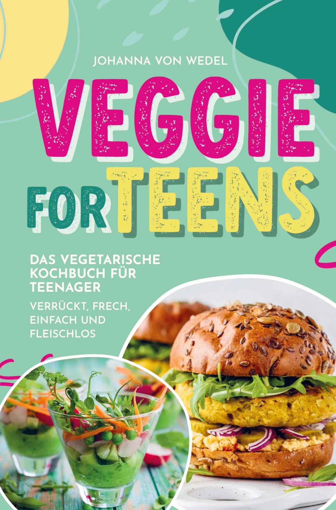 Veggie For Teens - Das vegetarische Kochbuch für Teenager - verrückt, frech, einfach und fleischlos | Ein tolles Geschenkbuch für Teenager | Johanna von Wedel | Taschenbuch | 220 S. | Deutsch | 2023 - Johanna von Wedel