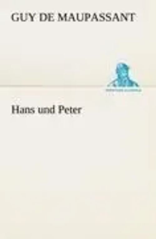Hans und Peter | Guy de Maupassant | Taschenbuch | 164 S. | Deutsch | 2012 | TREDITION CLASSICS | EAN 9783842469297 - Maupassant, Guy de