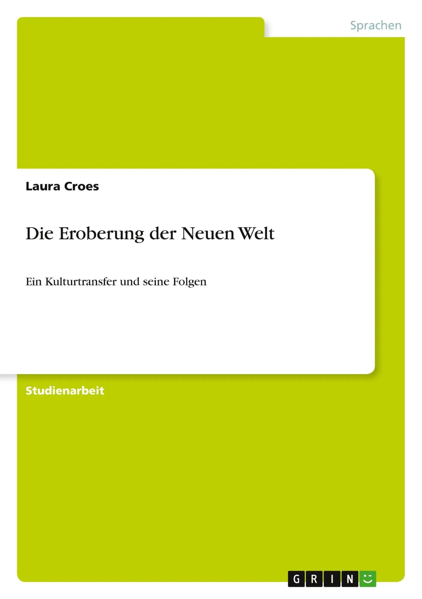 Die Eroberung der Neuen Welt | Ein Kulturtransfer und seine Folgen | Laura Croes | Taschenbuch | Paperback | 24 S. | Deutsch | 2010 | GRIN Verlag | EAN 9783640684298 - Croes, Laura