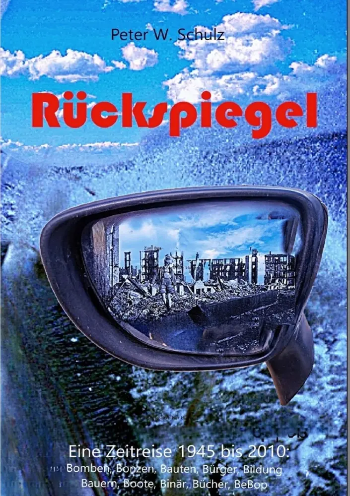 Cover: 9789403770000 | Rückspiegel | Eine Zeitreise 1945 bis 2010 | Peter W. Schulz | Buch