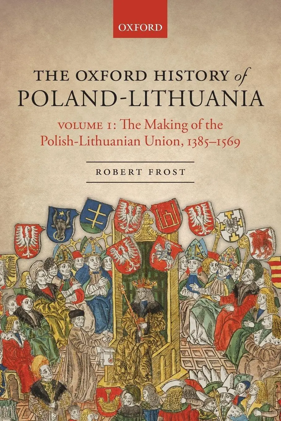 Cover: 9780198800200 | The Making of the Polish-Lithuanian Union 1385-1569 | Volume I | Frost