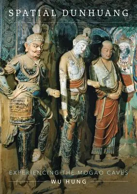 Cover: 9780295750200 | Spatial Dunhuang | Experiencing the Mogao Caves | Wu Hung | Buch