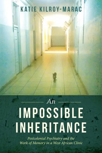 Cover: 9780520300200 | An Impossible Inheritance – Postcolonial Psychiatry and the Work of...