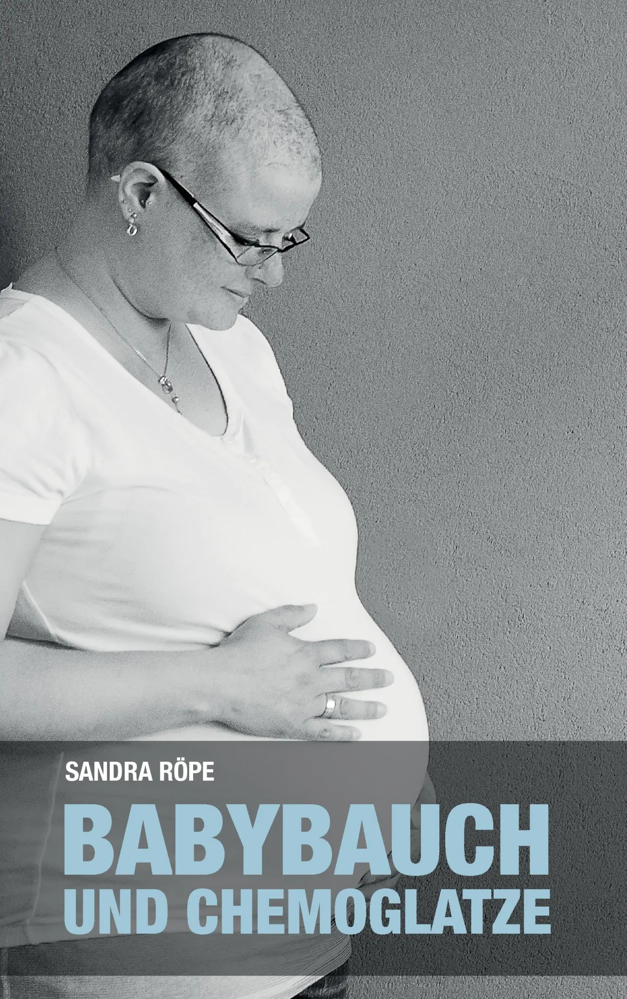 Cover: 9783837070200 | Babybauch und Chemoglatze | Sandra Röpe | Taschenbuch | 208 S. | 2016