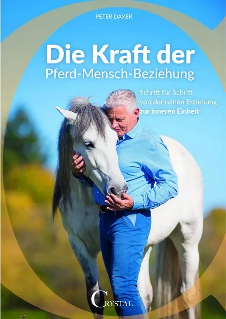 Cover: 9783958470200 | Die Kraft der Pferd-Mensch-Beziehung | Peter Daxer | Taschenbuch