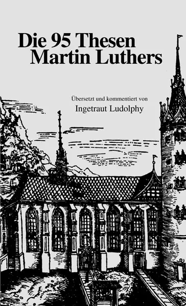 Cover: 9783875130300 | Die 95 Thesen Martin Luthers | Ingetraut Ludolphy | Buch | Buch