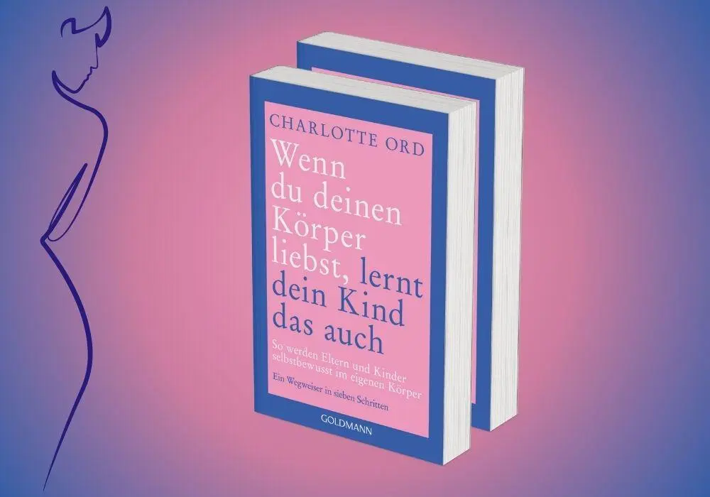 Bild: 9783442180400 | Wenn du deinen Körper liebst, lernt dein Kind das auch | Charlotte Ord