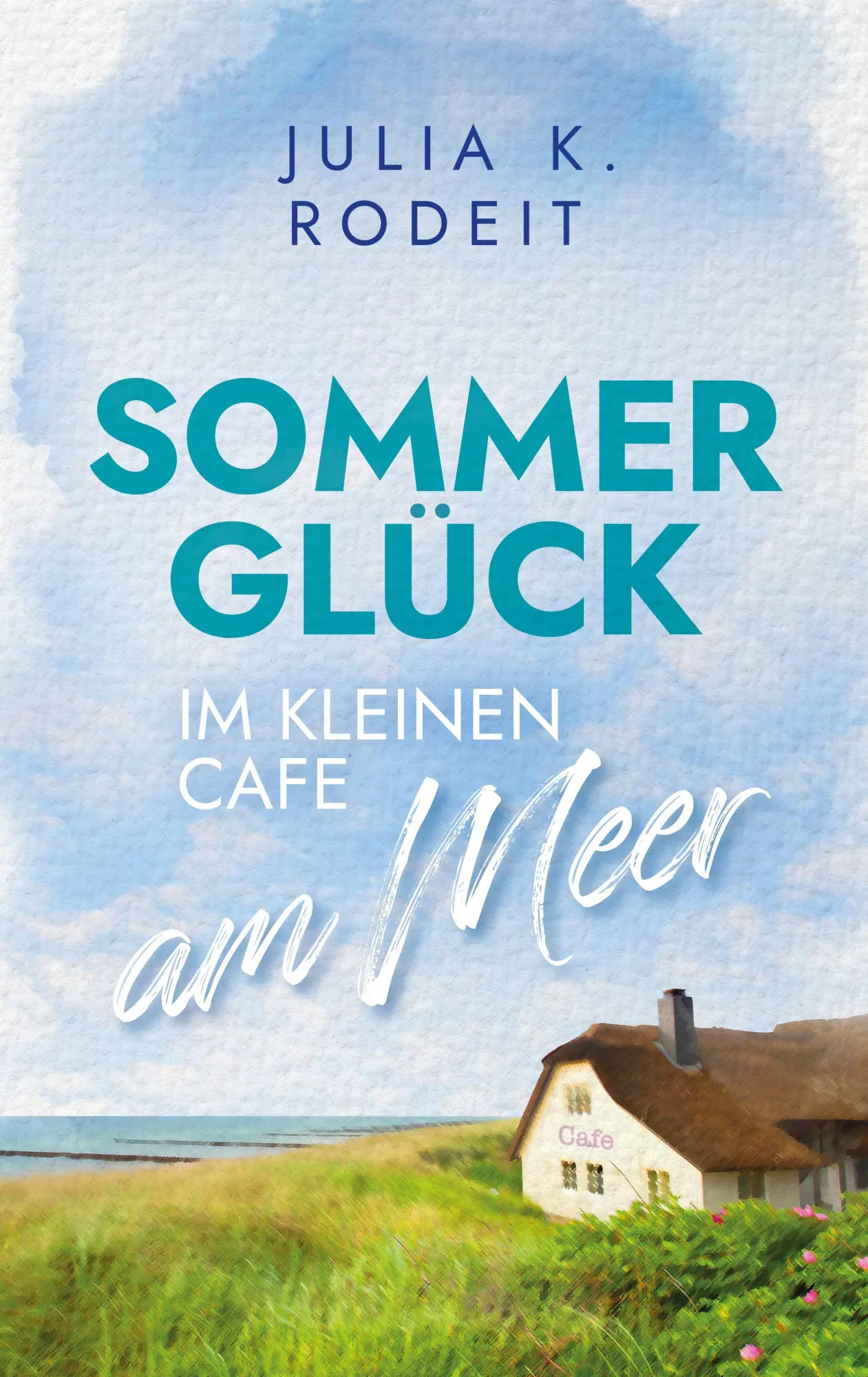 Cover: 9783823400400 | Sommerglück im kleinen Café am Meer | Julia K. Rodeit | Taschenbuch