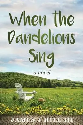 Cover: 9781736710500 | When the Dandelions Sing | James J Hill | Taschenbuch | Englisch