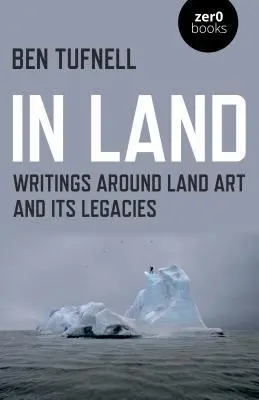 Cover: 9781789040500 | In Land: Writings Around Land Art and Its Legacies | Ben Tufnell