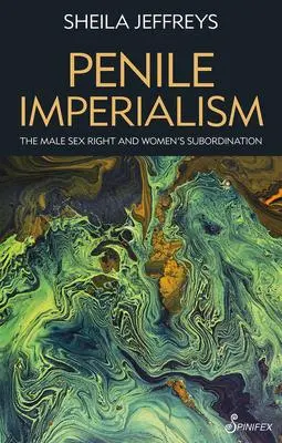 Cover: 9781925950700 | Penile Imperialism | The Male Sex Right and Women's Subordination