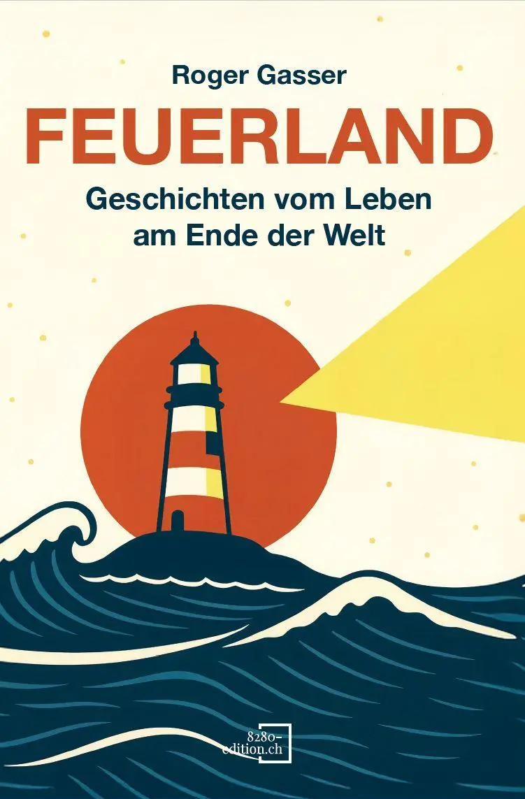Cover: 9783039770700 | Feuerland | Geschichten vom Leben am Ende der Welt | Roger Gasser