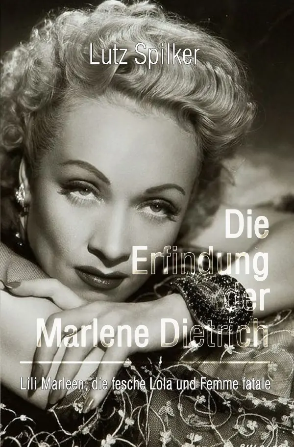 Cover: 9783565380800 | Die Erfindung der Marlene Dietrich | Lutz Spilker | Taschenbuch | 2026