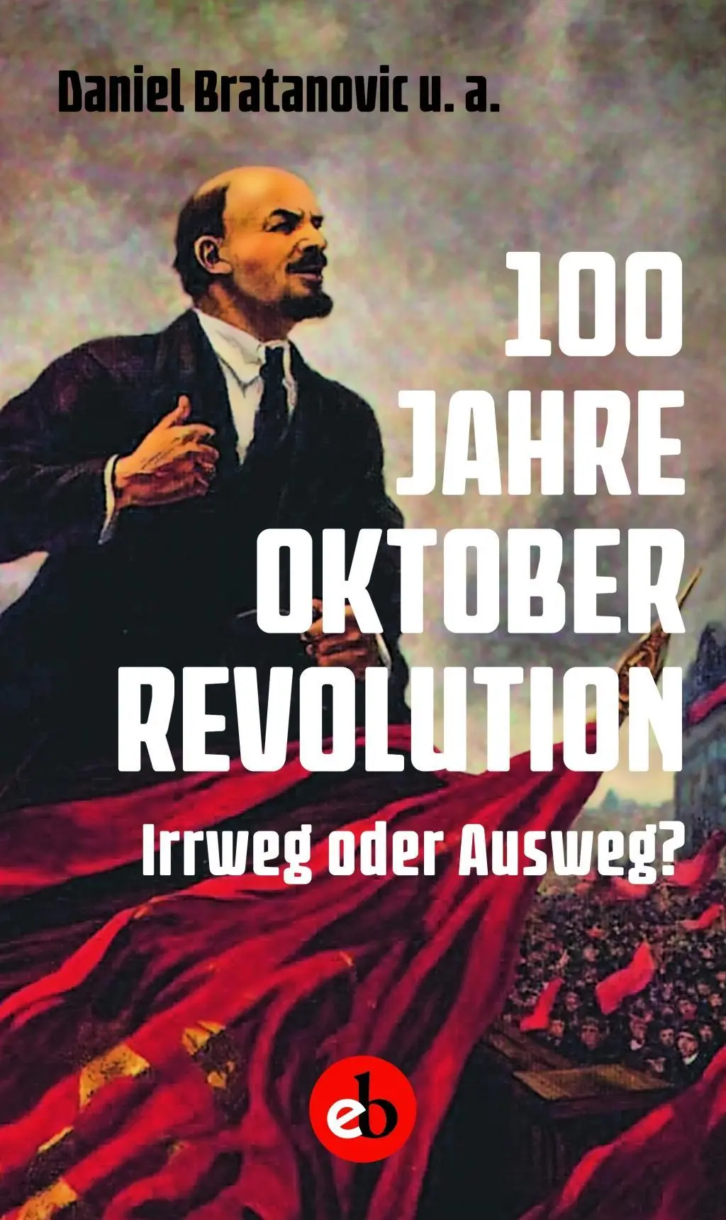 Cover: 9783958410800 | 100 Jahre Oktoberrevolution | Irrweg oder Ausweg? | Daniel Bratanovic