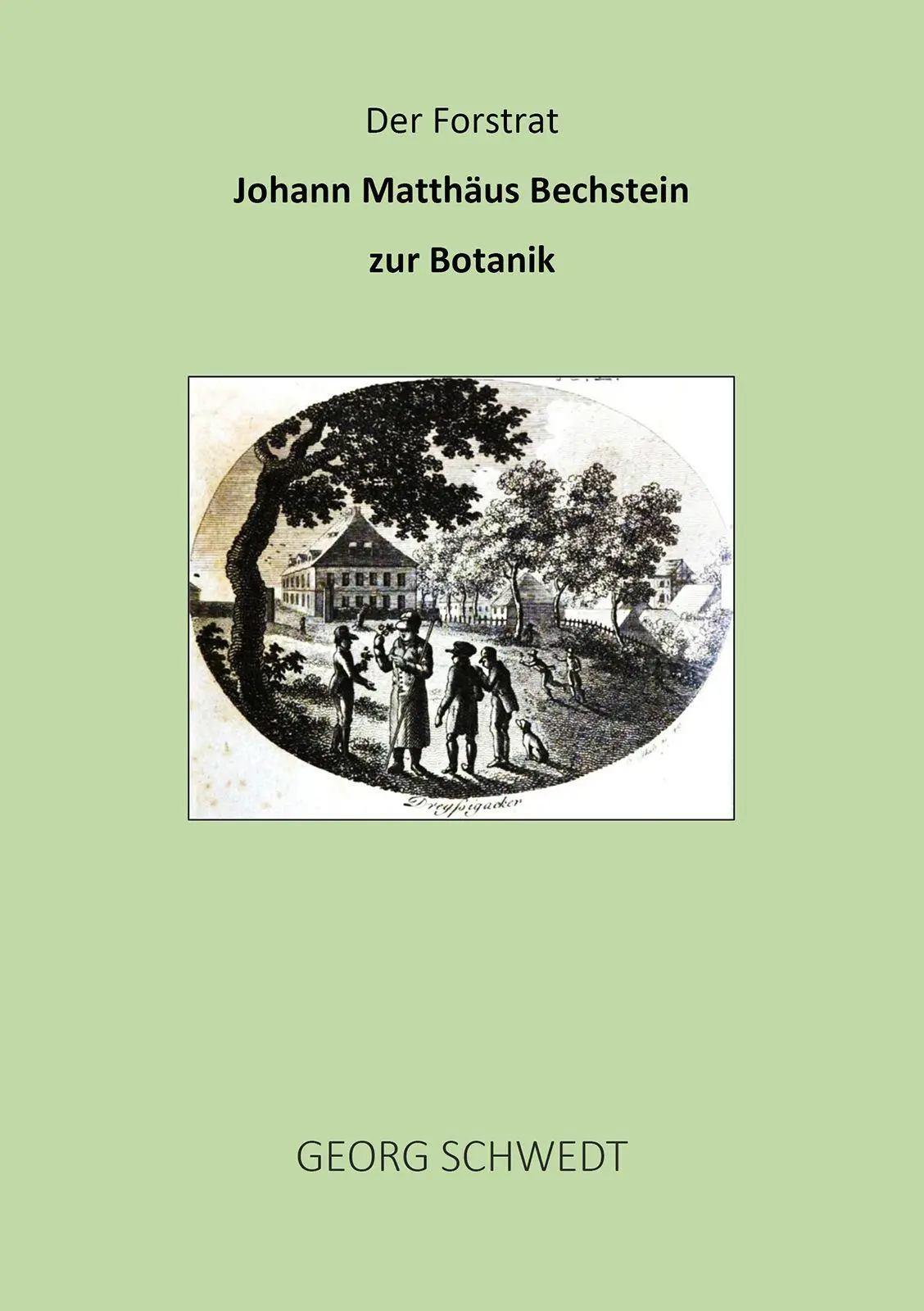 Cover: 9783989030800 | Der Forstrat Johann Matthäus Bechstein zur Botanik | Georg Schwedt