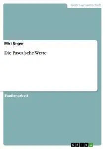 Cover: 9783656210900 | Die Pascalsche Wette | Miri Unger | Taschenbuch | 16 S. | Deutsch