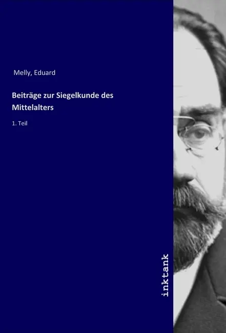 Cover: 9783747770900 | Beitrage zur Siegelkunde des Mittelalters | 1. Teil | Eduard, Melly