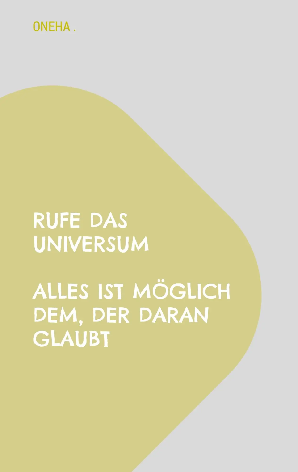 Cover: 9783759761200 | Rufe das Universum Alles ist möglich dem, der daran glaubt | Oneha