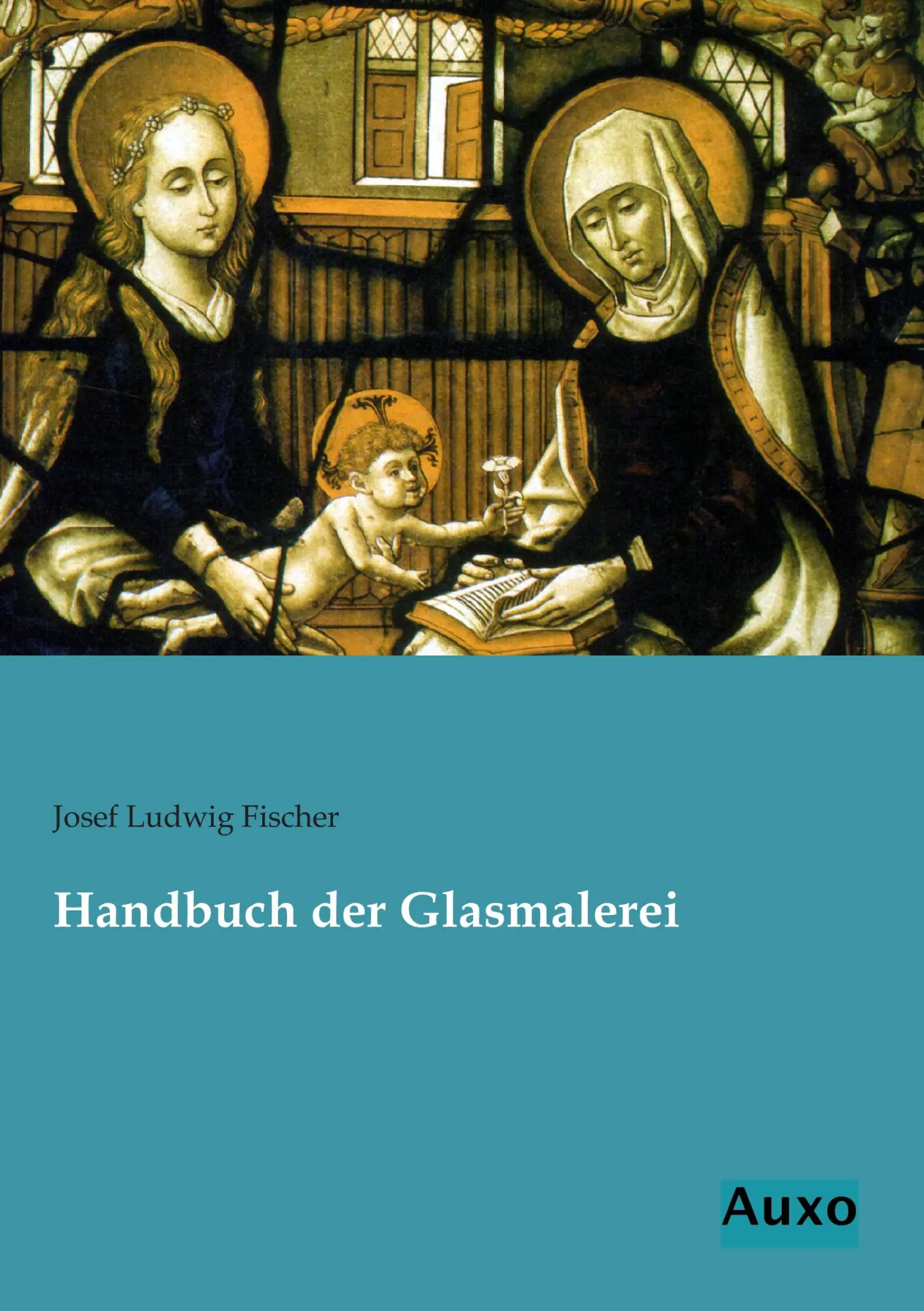 Cover: 9783956221200 | Handbuch der Glasmalerei | Josef Ludwig Fischer | Taschenbuch | 468 S.