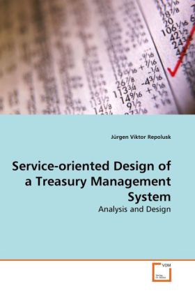 Service-oriented Design of a Treasury Management System | Analysis and Design | Jürgen Viktor Repolusk | Taschenbuch | Englisch | VDM Verlag Dr. Müller | EAN 9783639271300 - Repolusk, Jürgen Viktor