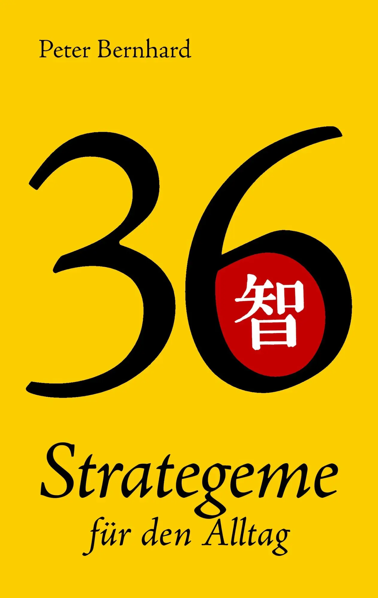 Cover: 9783837031300 | 36 Strategeme für den Alltag | Peter Bernhard | Taschenbuch | 84 S.