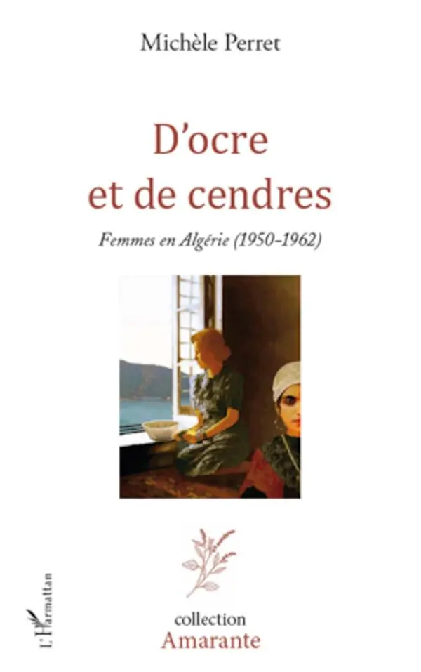Cover: 9782296961500 | D'ocre et de cendres | Femmes en Algérie (1950-1962) | Michèle Perret