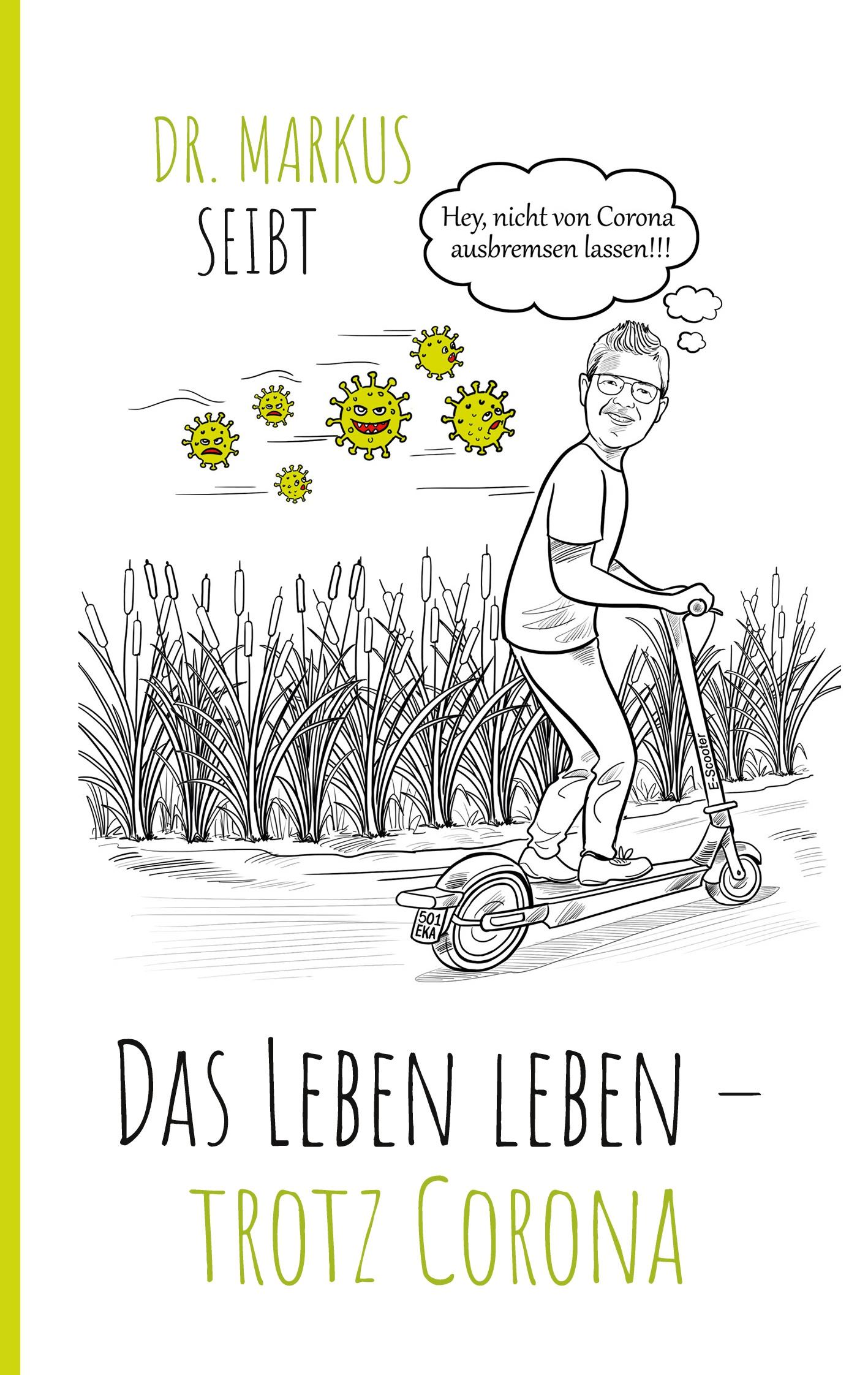 Cover: 9783752631500 | Das Leben leben ¿ trotz Corona | Markus Seibt | Taschenbuch | 124 S.