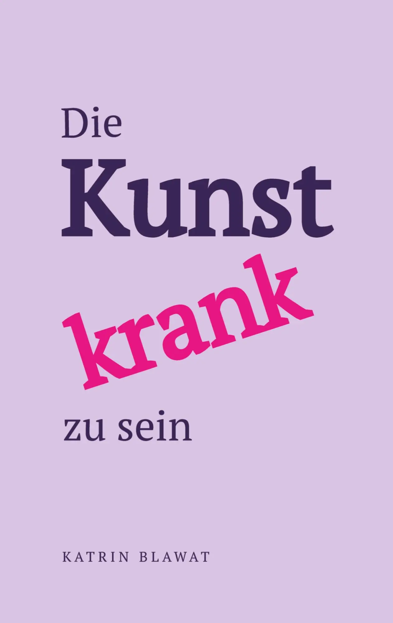 Cover: 9783384891600 | Die Kunst krank zu sein | Katrin Blawat | Taschenbuch | 152 S. | 2026