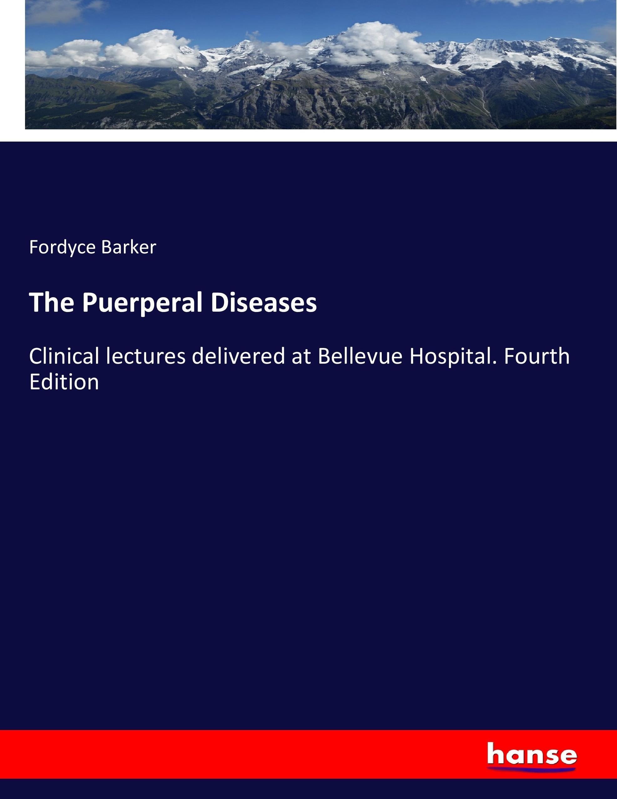 The Puerperal Diseases | Clinical lectures delivered at Bellevue Hospital. Fourth Edition | Fordyce Barker | Taschenbuch | Paperback | 556 S. | Englisch | 2017 | hansebooks | EAN 9783337041700 - Barker, Fordyce