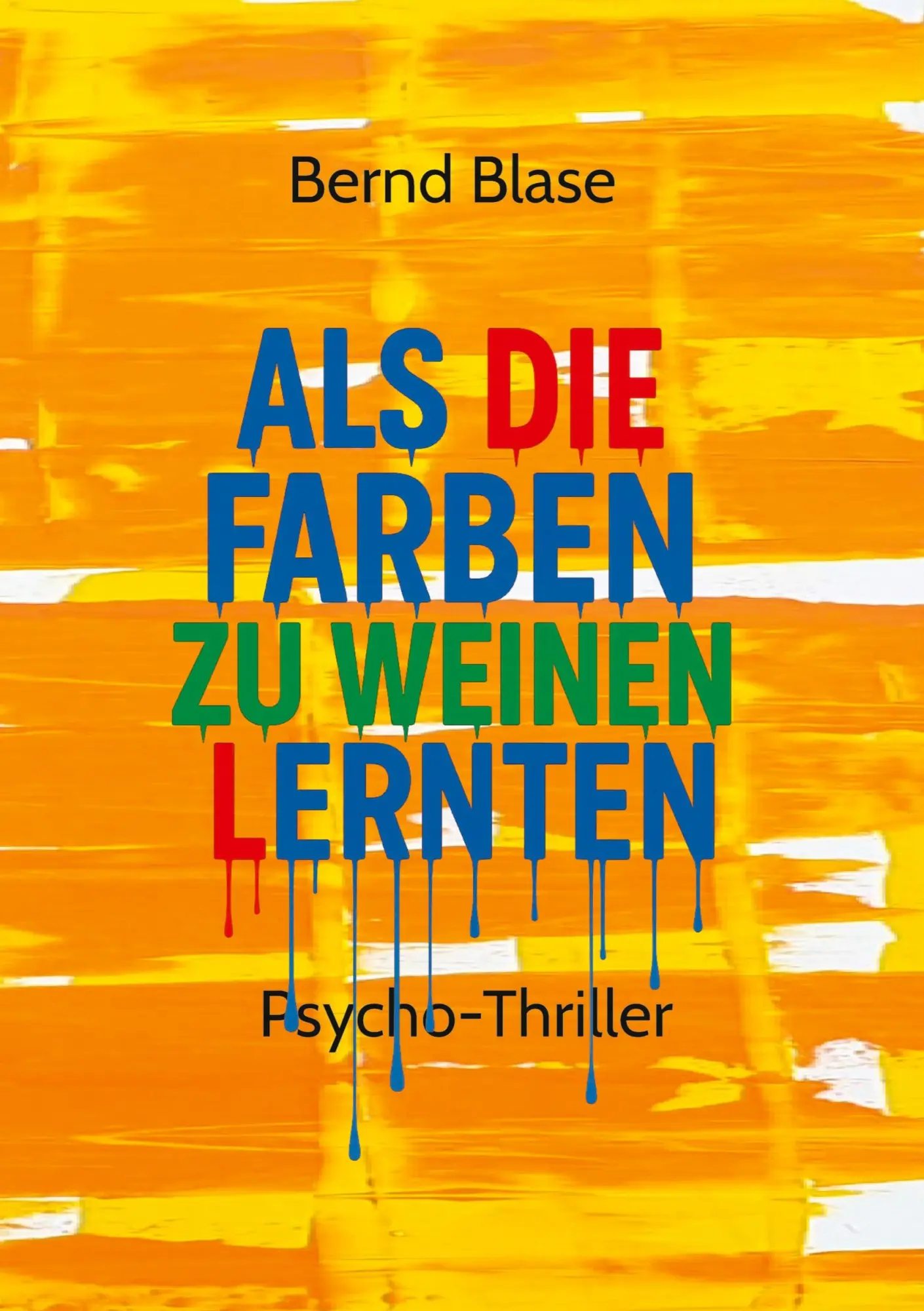 Cover: 9783384711700 | Als die Farben zu weinen lernten | Bernd Blase | Taschenbuch | 468 S.