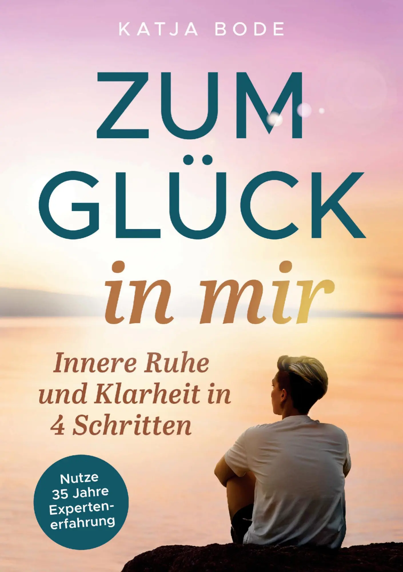 Cover: 9783982841700 | Zum Glück in mir: Innere Ruhe und Klarheit in 4 Schritten! | Bode