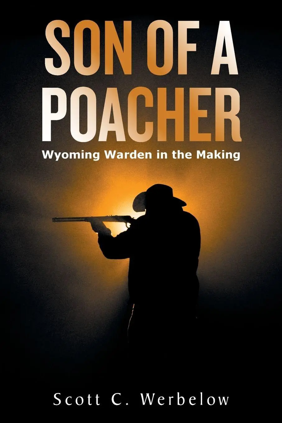 Cover: 9781664161900 | Son of a Poacher | Wyoming Warden in the Making | Scott C. Werbelow