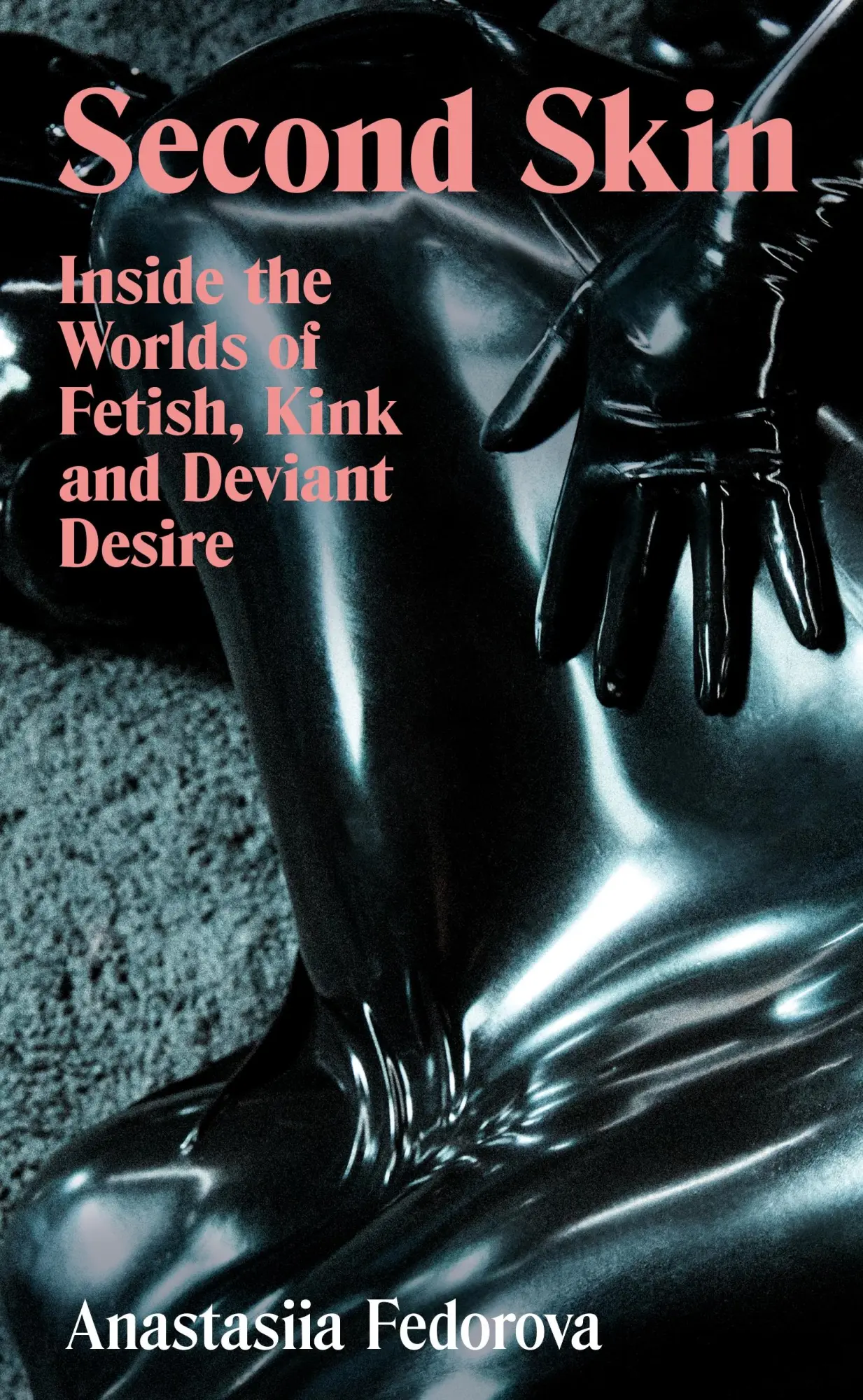 Cover: 9781803511900 | Second Skin | Inside the Worlds of Fetish, Kink and Deviant Desire