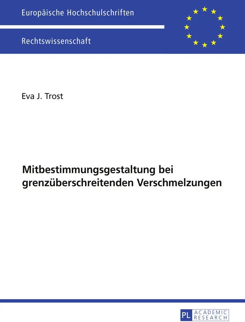 Ausgewählte Fragen der Mitbestimmungsgestaltung bei grenzüberschreitenden Verschmelzungen (Europäische Hochschulschriften / European University Studies / Publications Universitaires Européennes)