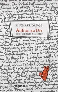 Cover: 9783990501900 | Anfisa, zu Dir | Brief an meine Tochter | Michael Dangl | Buch | 2020