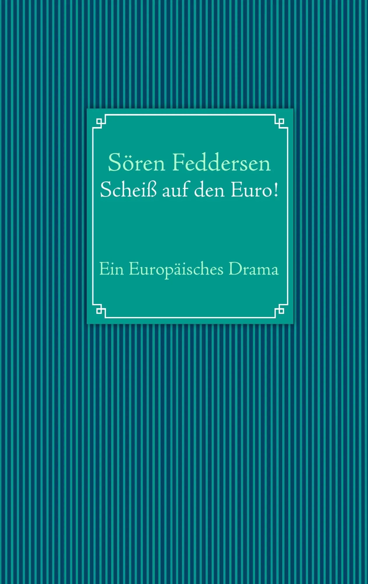 Cover: 9783732232000 | Scheiß auf den Euro! | Ein Europäisches Drama | Sören Feddersen | Buch
