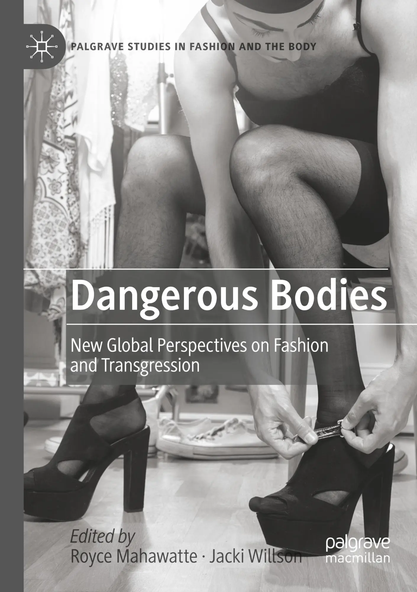 Dangerous Bodies: New Global Perspectives on Fashion and Transgression (Palgrave Studies in Fashion and the Body)