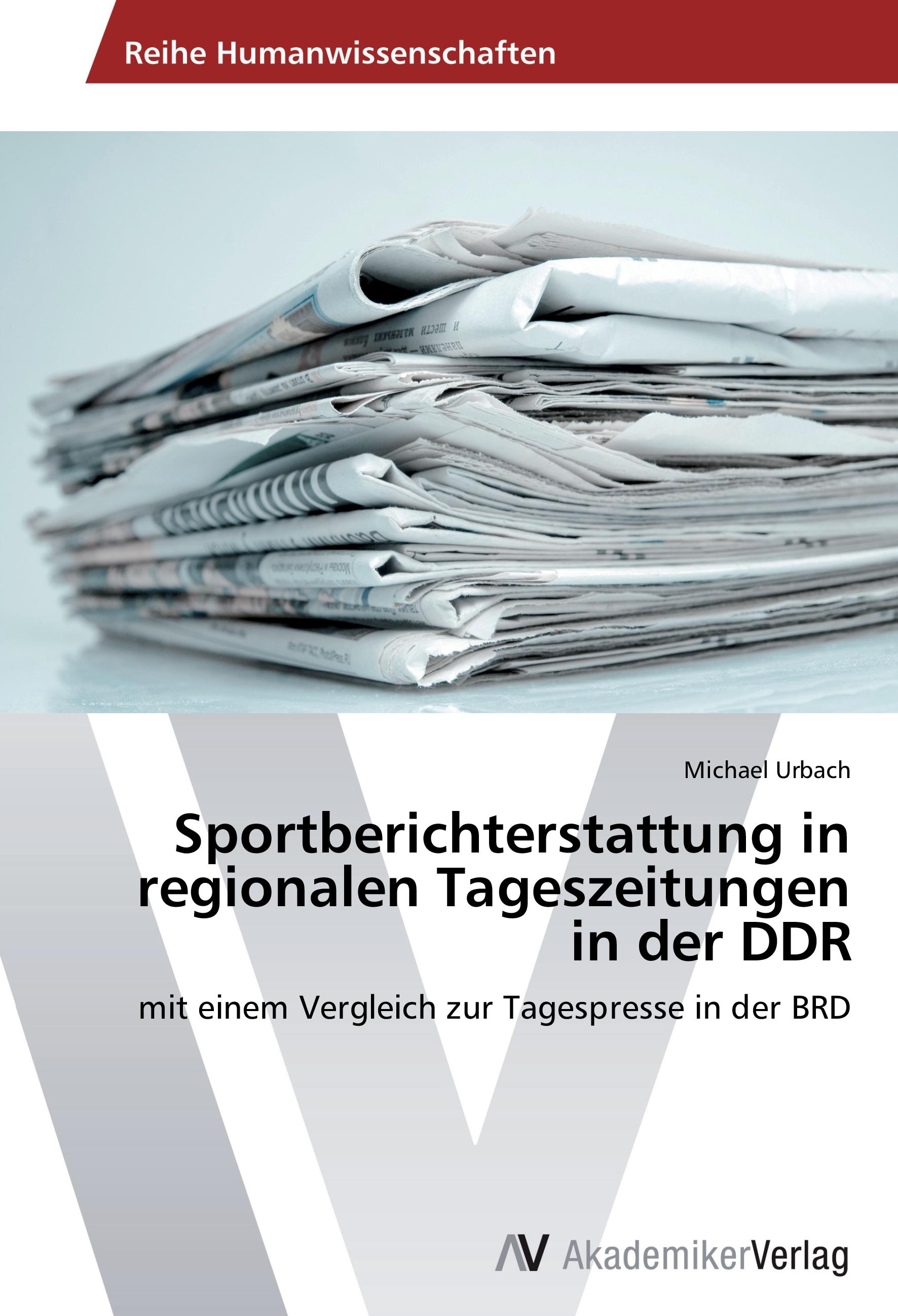 Sportberichterstattung in regionalen Tageszeitungen in der DDR | mit einem Vergleich zur Tagespresse in der BRD | Michael Urbach | Taschenbuch | Paperback | 168 S. | Deutsch | 2016 | EAN 9783639642100 - Urbach, Michael