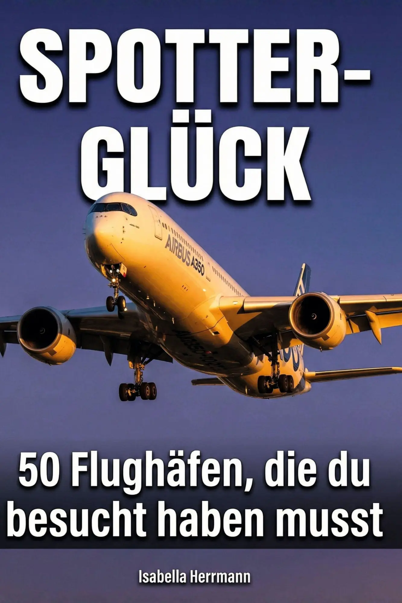 Cover: 9783695392100 | Spotter-Glück | 50 Flughäfen, die du besucht haben musst | Herrmann