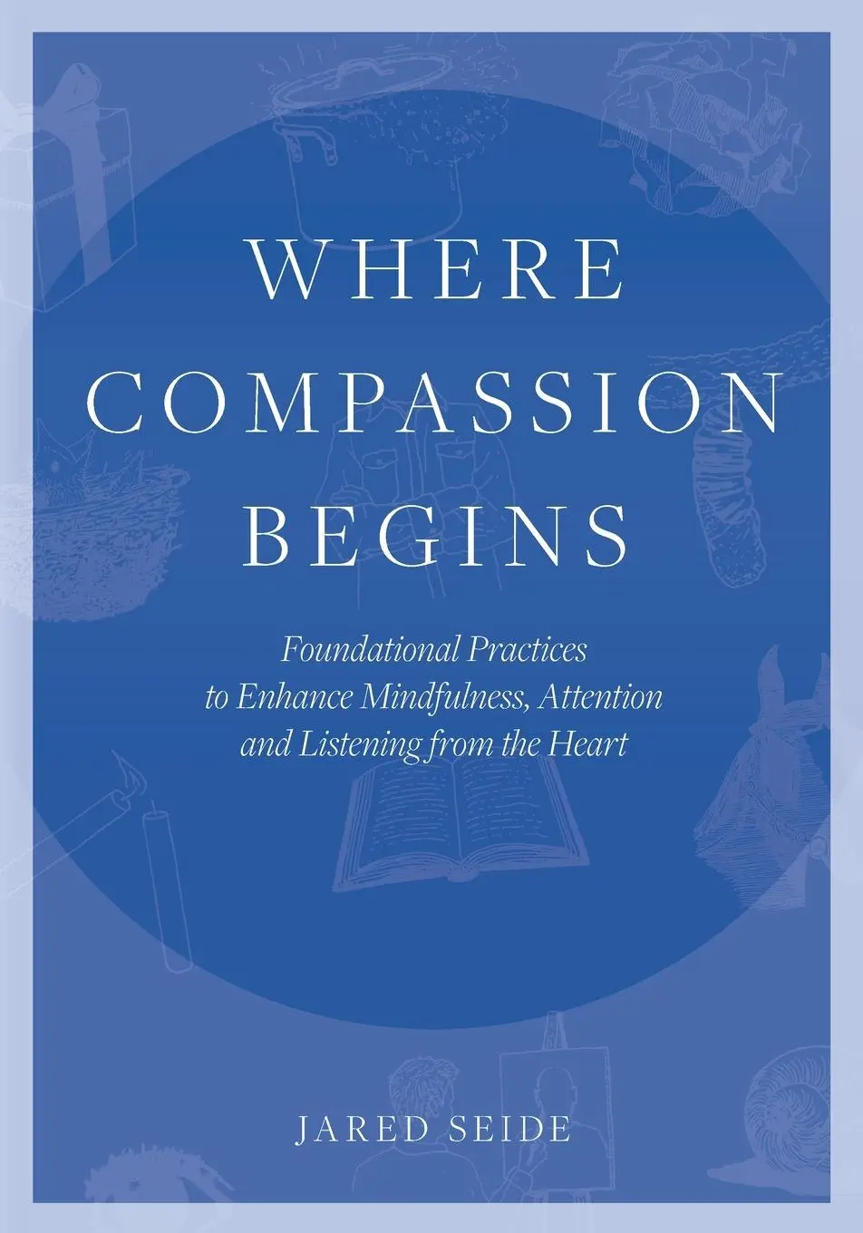 Cover: 9781737462200 | Where Compassion Begins | Jared Seide | Taschenbuch | Englisch | 2021