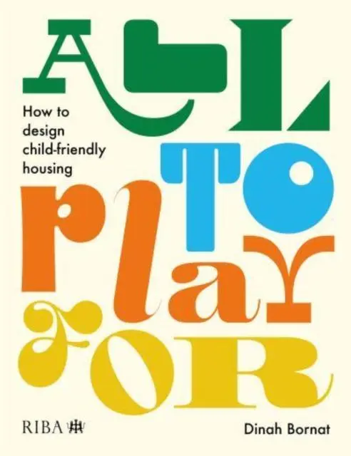 Cover: 9781915722300 | All to Play For | How to design child-friendly housing | Dinah Bornat