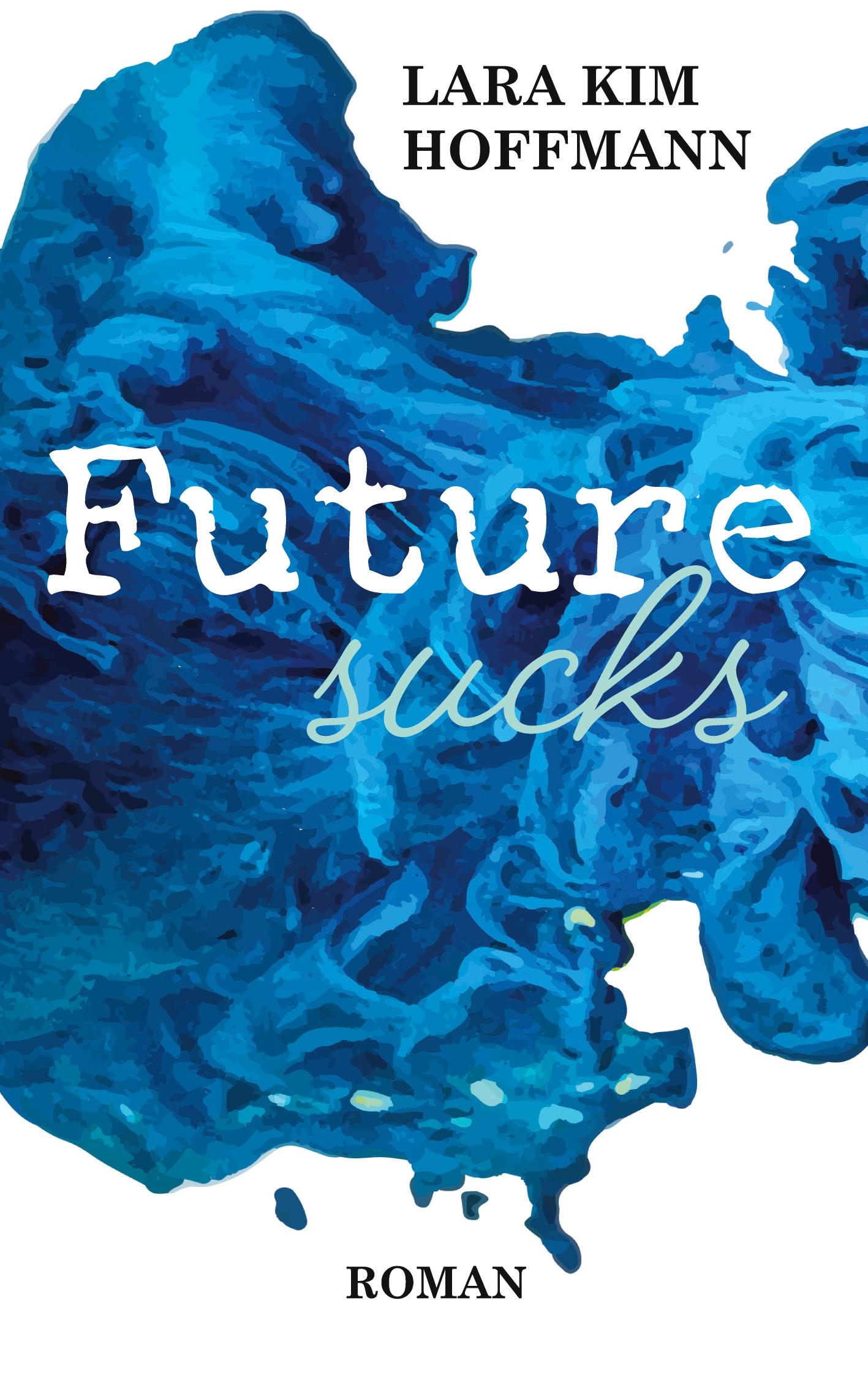 Cover: 9783759712400 | Future sucks | Lara Kim Hoffmann | Taschenbuch | 284 S. | Deutsch