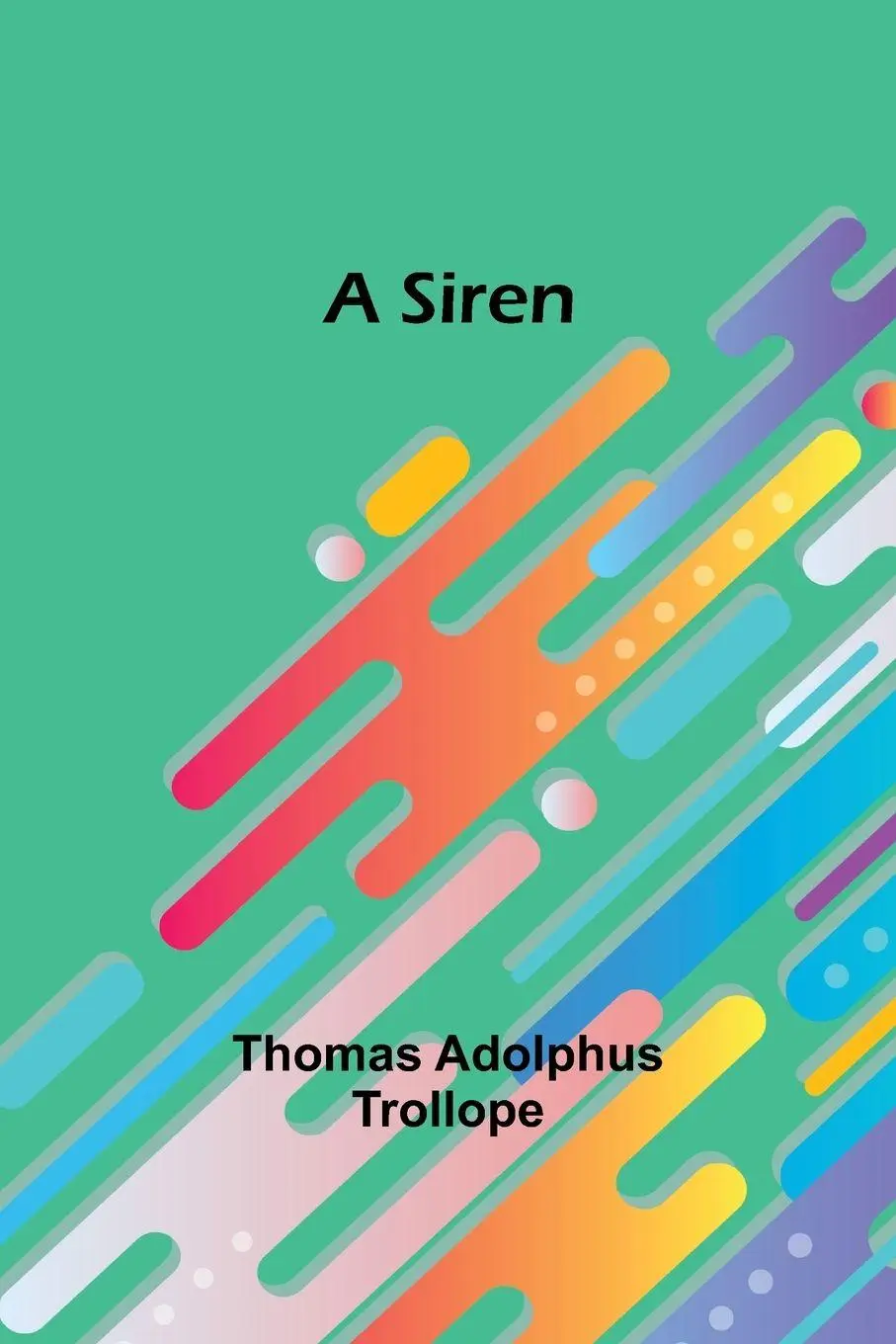Cover: 9789357932400 | A Siren | Thomas Adolphus Trollope | Taschenbuch | Englisch | 2024