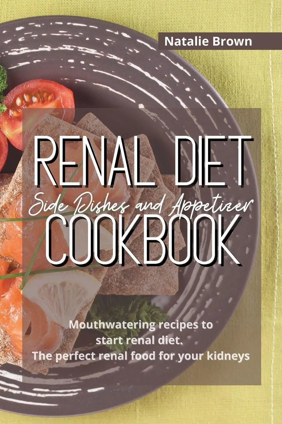 Cover: 9781326402600 | Renal Diet Side Dishes and Appetizer Cookbook | Natalie Brown | Buch