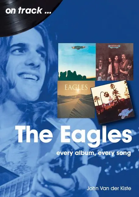 Cover: 9781789522600 | Eagles | Every Album, Every Song | John Van Der Kiste | Taschenbuch