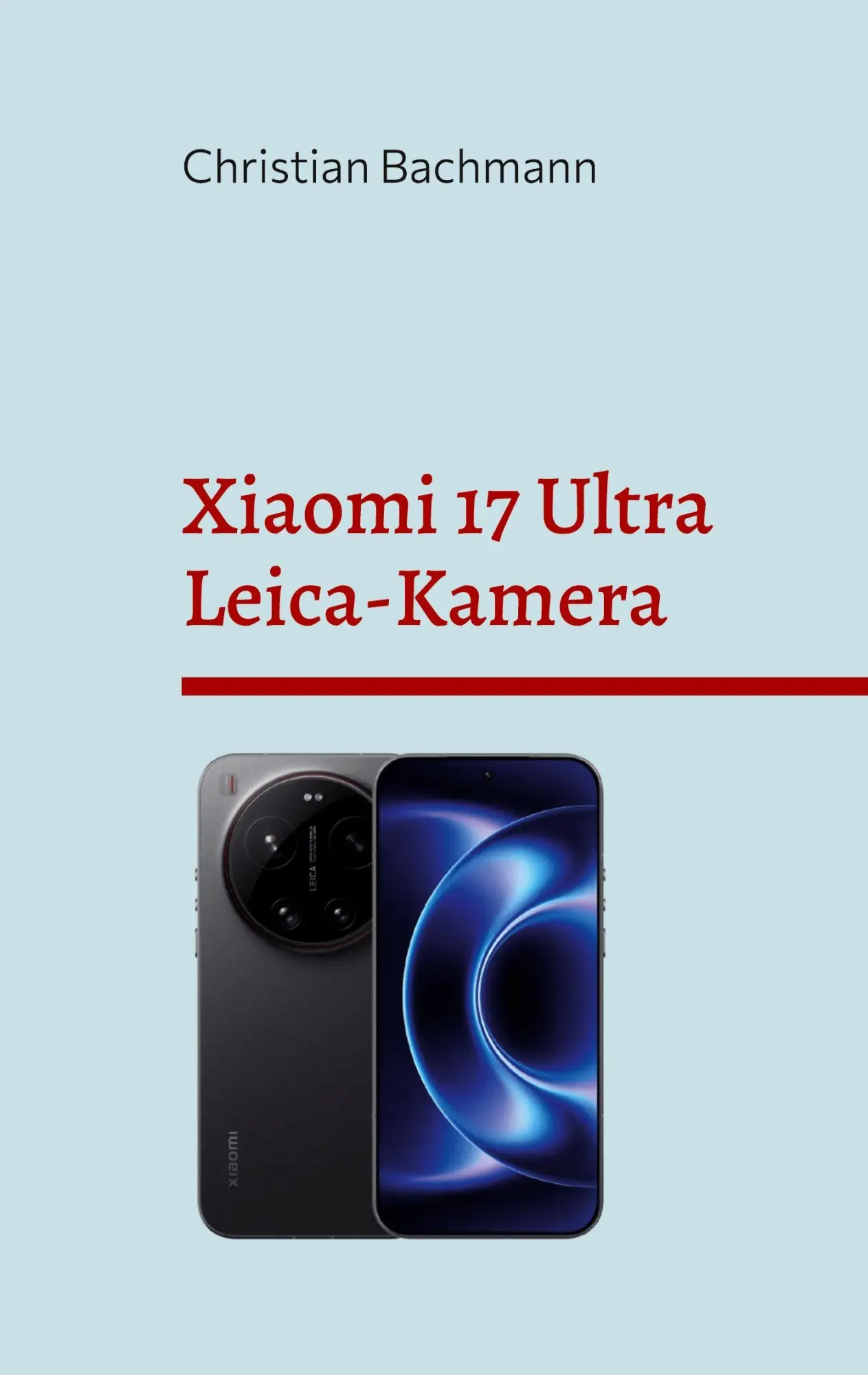 Cover: 9783696712600 | Xiaomi 17 Ultra Leica-Kamera | Christian Bachmann | Taschenbuch | 2026