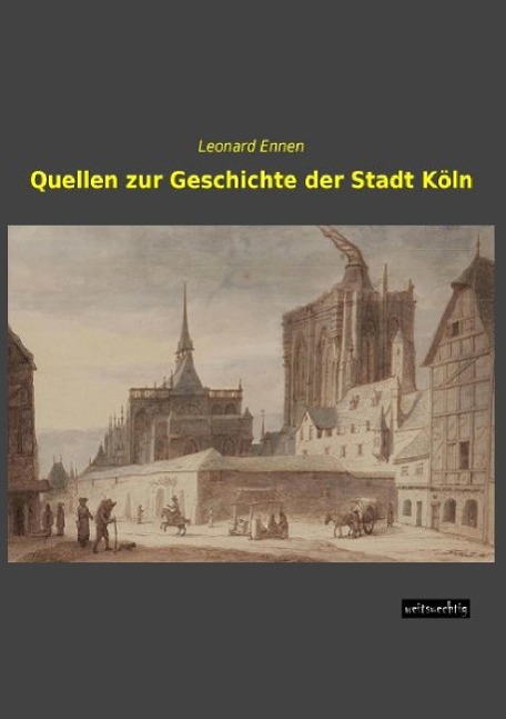 Quellen zur Geschichte der Stadt Köln | Leonard Ennen | Taschenbuch | Paperback | 616 S. | Deutsch | 2014 | weitsuechtig | EAN 9783956562600 - Ennen, Leonard