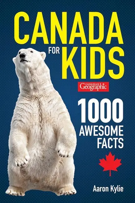 Cover: 9780228102700 | Canadian Geographic Canada for Kids | 1000 Awesome Facts | Aaron Kylie